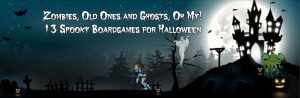 Zombies, Old Ones and Ghosts, Oh My! 13 Spooky Boardgames for Halloween