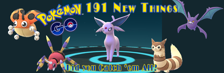 191 New Things in Pokémon Go. Did you catch 'em all?