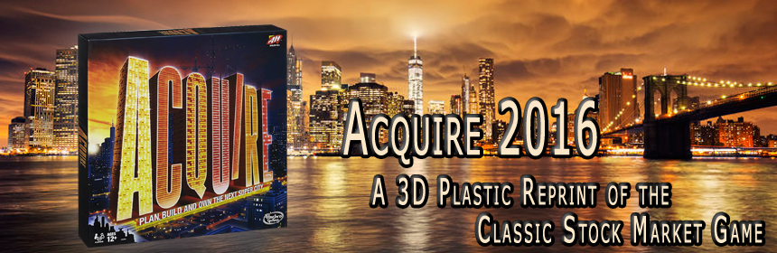 Acquire 2016 - A 3D Plastic Reprint of the Classic Stock Market Game