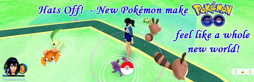 Hats Off! New Pokemon make Pokemon Go feel like a whole new world!