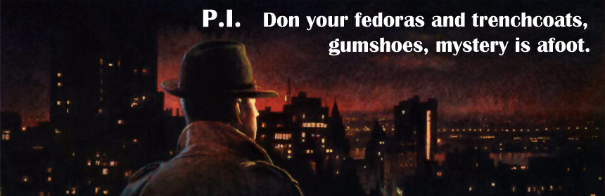 P.I. - Don your fedoras and trenchcoats, gumshoes, mystery is afoot