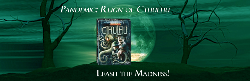 Pandemic: Reign of Cthulhu - Leash the Madness!