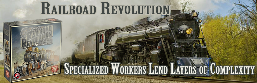 Railroad Revolution - Specialized workers lend layers of complexity
