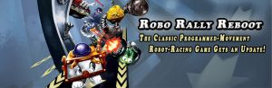 Robo Rally Reboot - The Classic Programmed-Movement Robot-Racing Game Gets an Update!
